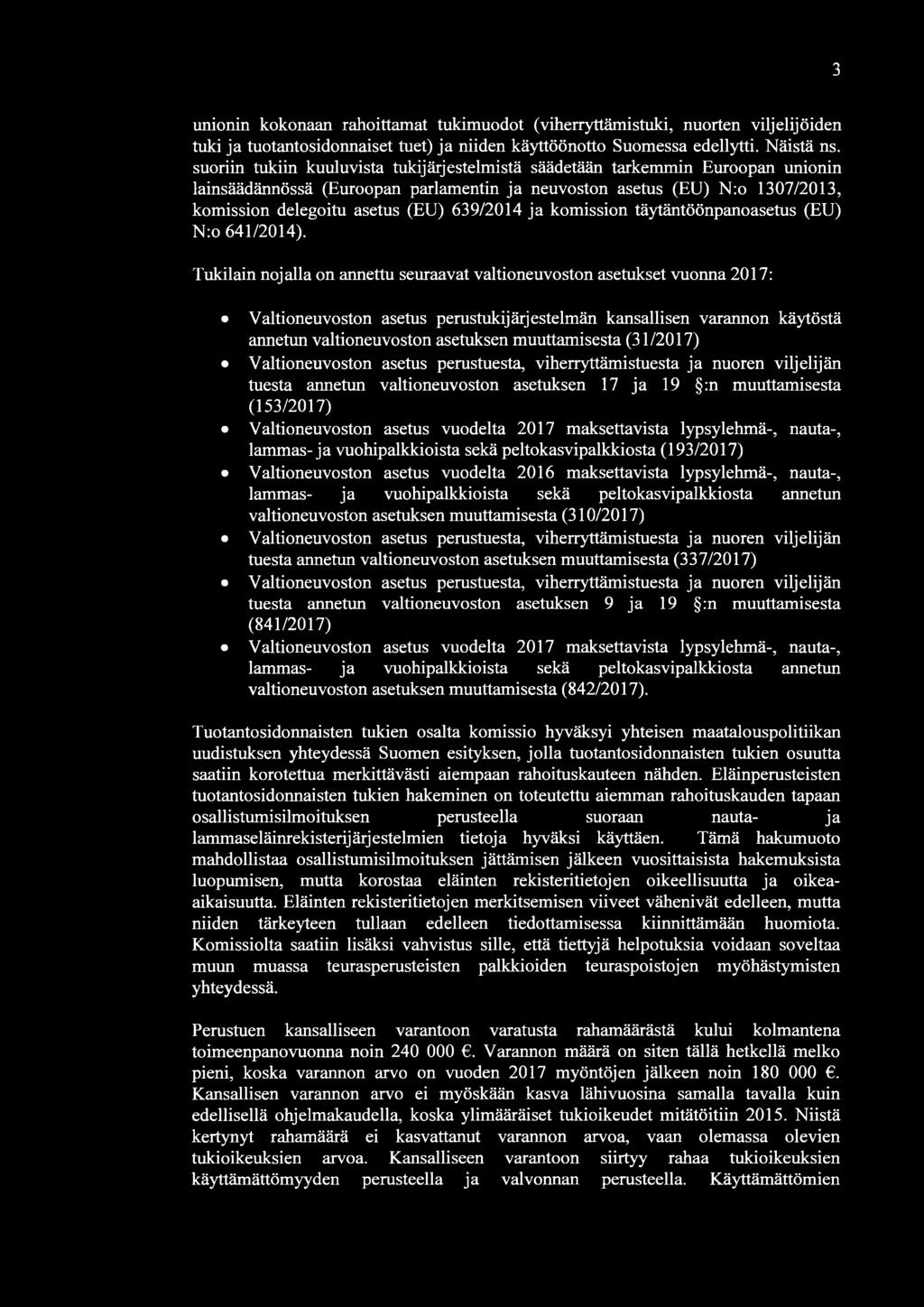 3 unionin kokonaan rahoittamat tukimuodot (viherryttämistuki, nuorten viljelijöiden tuki ja tuotantosidonnaiset tuet) ja niiden käyttöönotto Suomessa edellytti. Näistä ns.