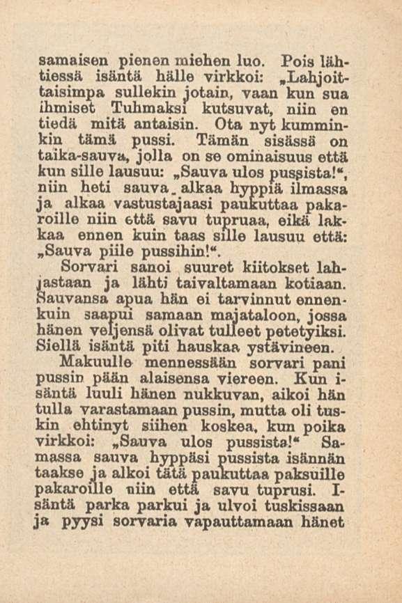 samaisen pienen miehen luo. Pois lähtiessä isäntä hälle virkkoi:»lahjoittaisimpa sullekin jotain, vaan kun sua ihmiset Tuhmaksi kutsuvat, niin en tiedä mitä antaisin. Ota nyt kumminkin tämä pussi.