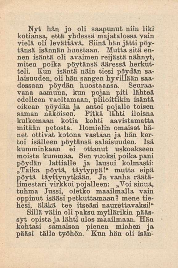 Nyt hän jo oli saapunut niin liki kotiansa, että yhdessä majatalossa vain vielä oli levättävä. Siinä hän jätti pöytänsä isännän huostaan.