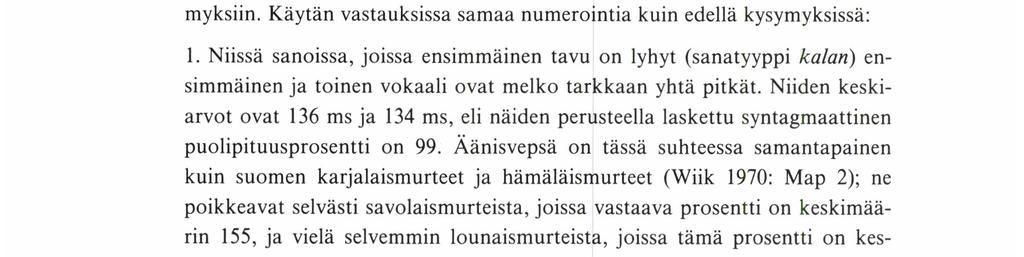 KALEvı Wıı k 6. Onko toisen tavun vokaali lyhyempi soinnittoman konsonantin edellä kuin soinnillisen konsonantin edellä (vrt. esim.