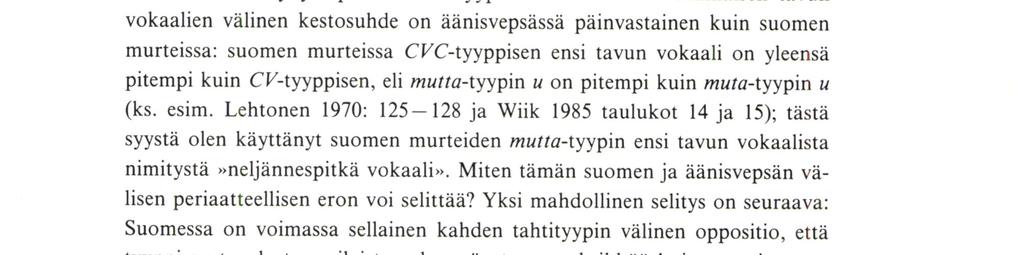 Taulukon 1 lyhyiden ensi tavujen vokaalien (mukana sanat kalale, kalata, kalan, kalad, kalal, kalaks) keskimääräinen kesto on 134 ms; vastaavien pitkien ensi tavujen vokaalien (tapaukset kaglale,