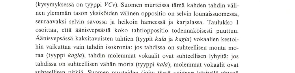 Lehtonen 1970: 125-128 ja Wiik 1985 taulukot 14 ja 15); tästä syystä olen käyttänyt suomen murteiden mutta-tyypin ensi tavun vokaalista nimitystä neljännespitkä vokaali.