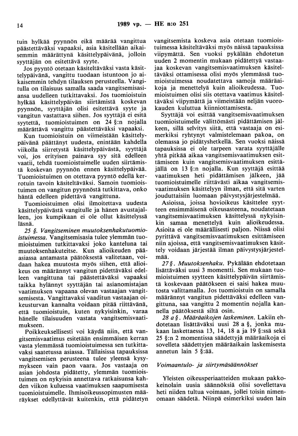 14 1989 vp. - HE n:o 251 tuin hylkää pyynnön eikä määrää vangittua päästettäväksi vapaaksi, asia käsitellään aikaisemmin määrättynä käsittelypäivänä, jolloin syyttäjän on esitettävä syyte.