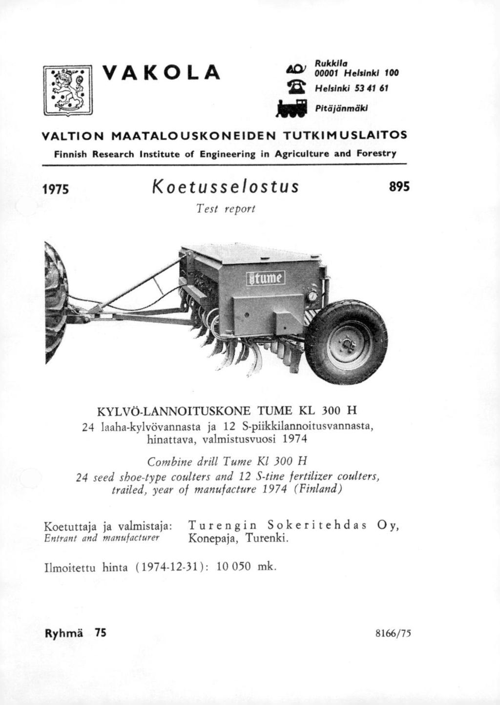 VAKOLA Rukk1 ifa Helsinki 1 12 Helsinki 53 41 61 Pitäjänmäki VALTI MAATALOUSKEIDEN TUTKIMUSLAITOS Finnish Research Institute of Engineering in Agriculture and Forestry 1975 Koetusselostus 895 Test