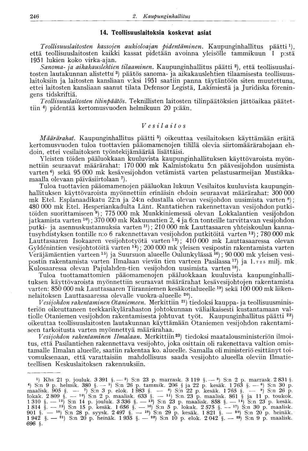 120 2. Kaupunginhallitus 246 14. Teollisuuslaitoksia koskevat asiat Teollisuuslaitosten kassojen aukioloajan pidentäminen.