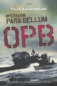 2018 23 VIIKON KIRJA Ville Kaarnakari: Operaatio para bellum Pitkästä aikaa päätin tarttua arvostelussa sotakirjaan, jo hieman iällä olevaan sellaiseen, mutta kuitenkin modernia tyylisuuntaa