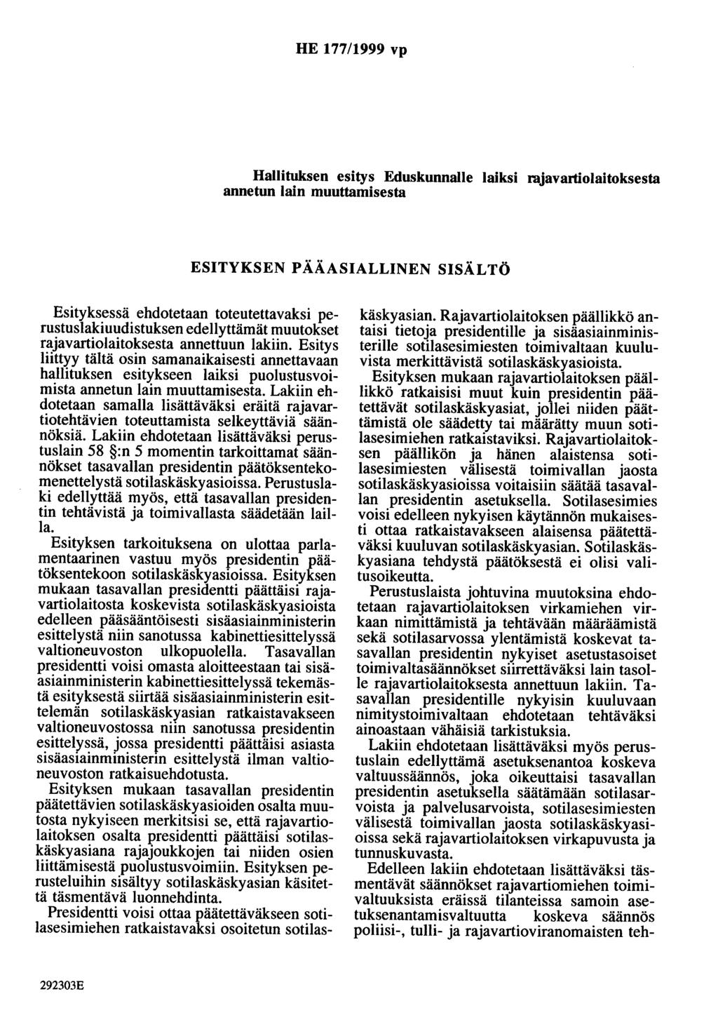 HE 177/1999 vp Hallituksen esitys Eduskunnalle laiksi rajavartiolaitoksesta annetun lain muuttamisesta ESITYKSEN PÄÄASIALLINEN SISÄLTÖ Esityksessä ehdotetaan toteutettavaksi perustuslakiuudistuksen
