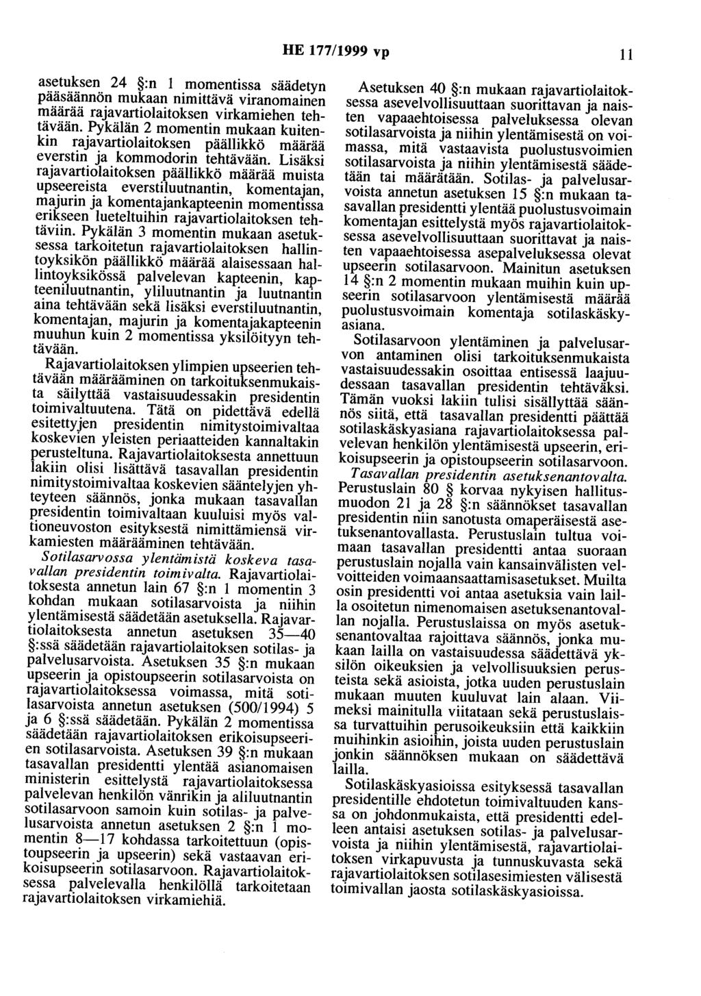 HE 177/1999 vp 11 asetuksen 24 :n 1 momentissa säädetyn pääsäännön mukaan nimittävä viranomainen määrää rajavartiolaitoksen virkamiehen tehtävään.