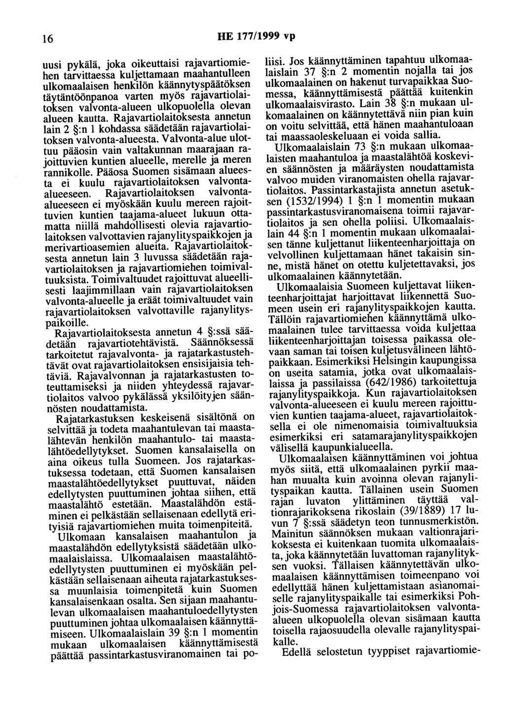 16 HE 177/1999 vp uusi pykälä, joka oikeuttaisi rajavartiomiehen tarvittaessa kuljettamaan maahantulleen ulkomaalaisen henkilön käännytyspäätöksen täytäntöönpanoa varten myös rajavartiolaitoksen