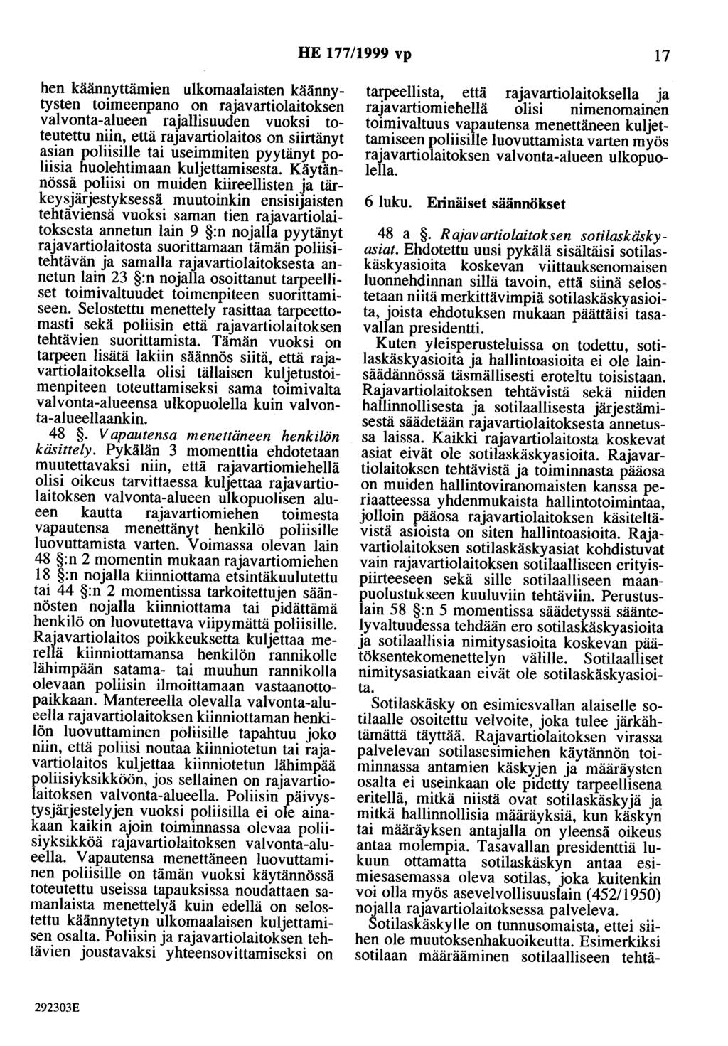 HE 177/1999 vp 17 hen käännyttämien ulkomaalaisten käännytysten toimeenpano on rajavartiolaitoksen valvonta-alueen rajallisuuden vuoksi toteutettu niin, että rajavartiolaitos on siirtänyt asian