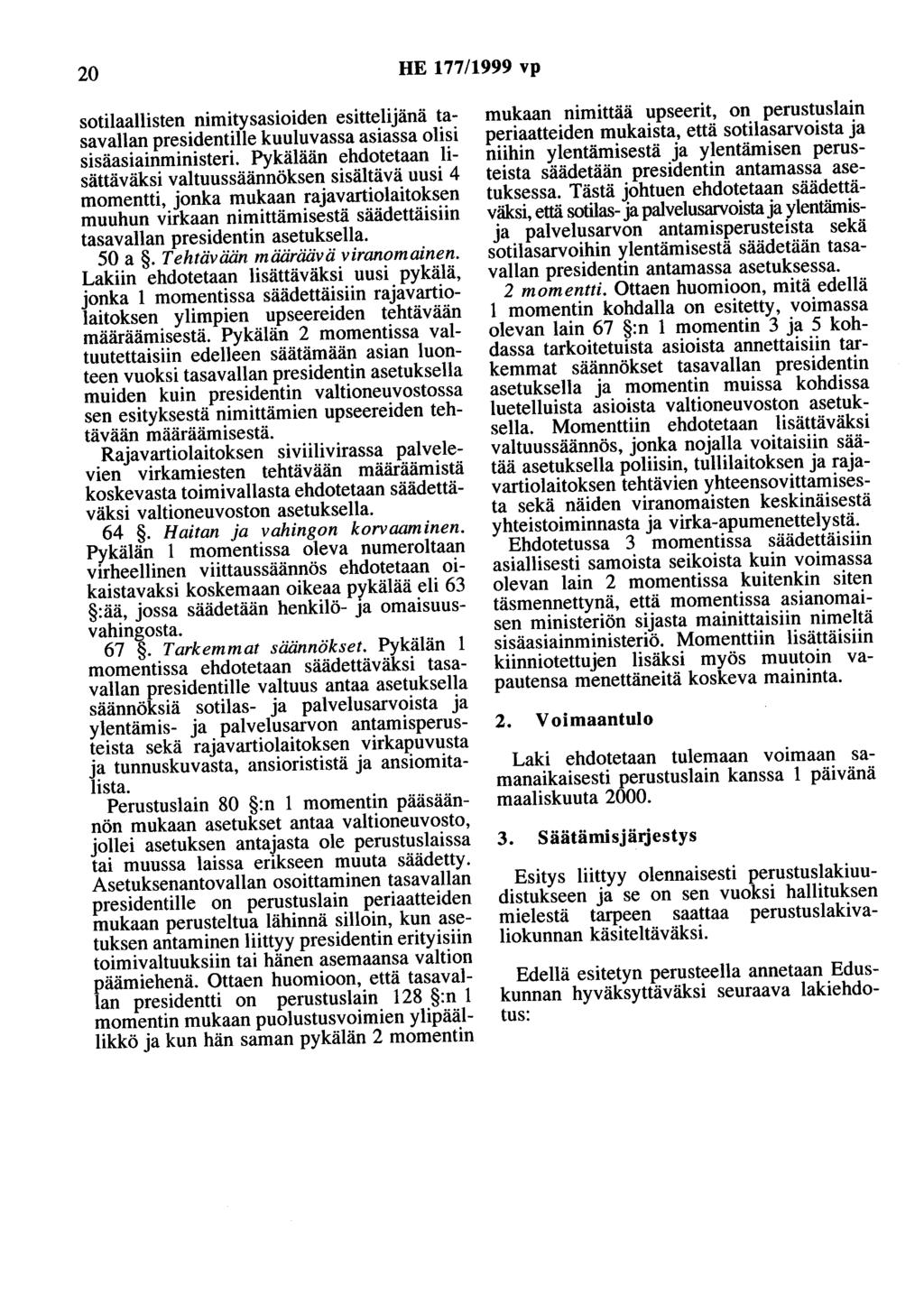 20 HE 177/1999 vp sotilaallisten nimitysasioiden esittelijänä tasavallan presidentille kuuluvassa asiassa olisi sisäasiainministeri.