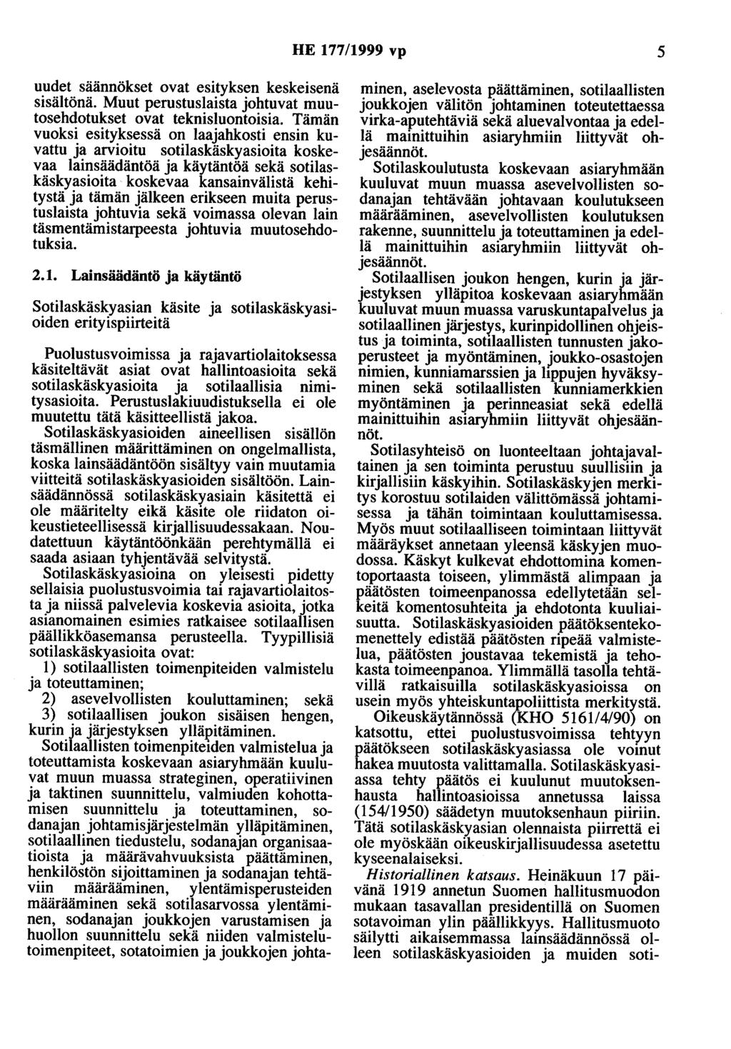 HE 177/1999 vp 5 uudet säännökset ovat esityksen keskeisenä sisältönä. Muut perustuslaista johtuvat muutosehdotukset ovat teknisluontoisia.