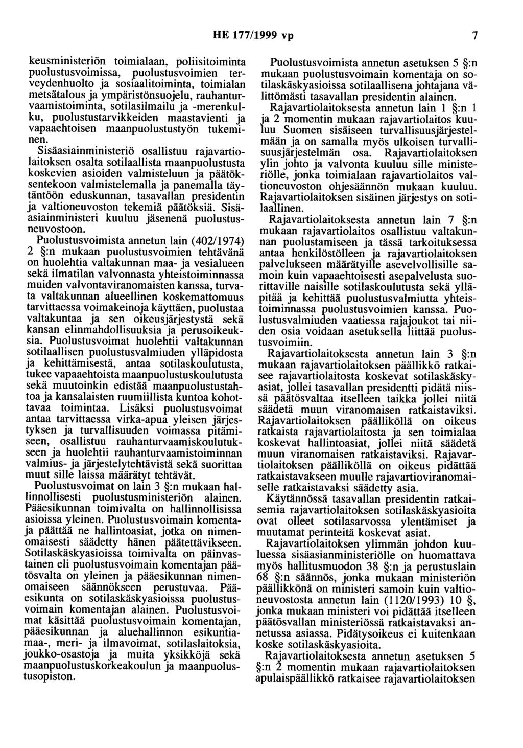 HE 177/1999 vp 7 keusministeriön toimialaan, poliisitoiminta puolustusvoimissa, puolustusvoimien terveydenhuolto ja sosiaalitoiminta, toimialan metsätalous ja ympäristönsuojelu,
