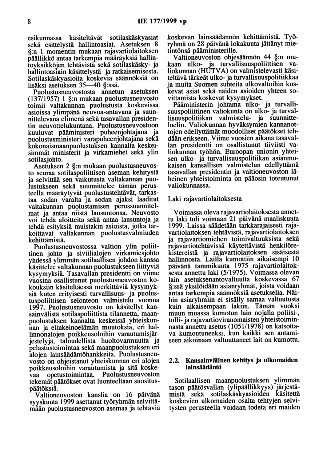 8 HE 177/1999 vp esikunnassa käsiteltävät sotilaskäskyasiat sekä esittelystä hallintoasiat Asetuksen 8 :n 1 momentin mukaan rajavartiolaitoksen päällikkö antaa tarkempia määrä).