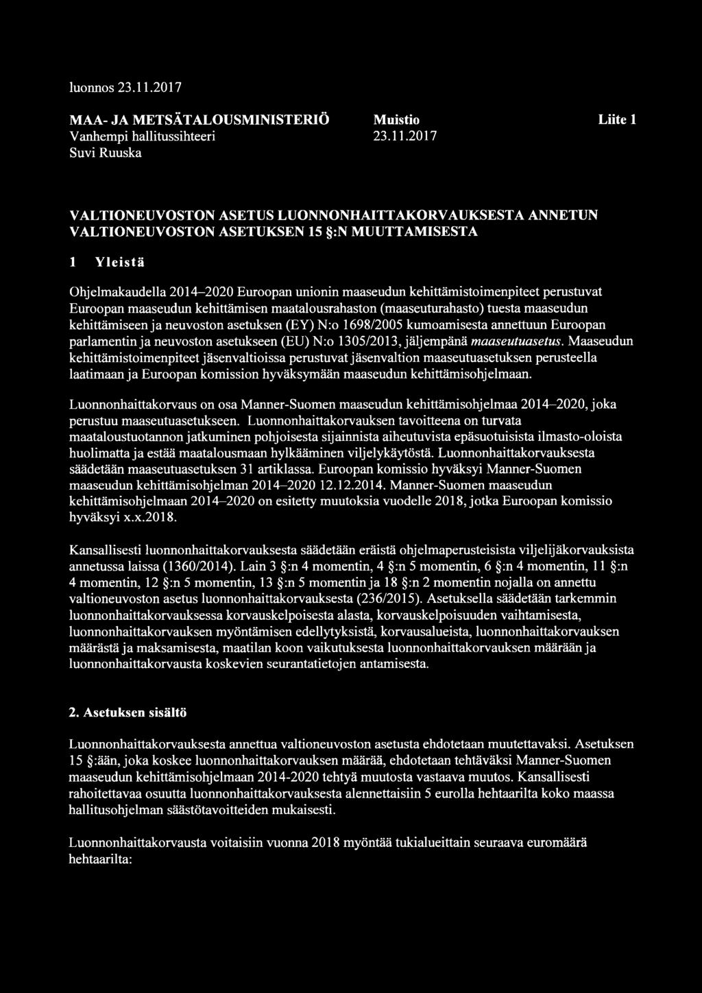 2017 Suvi Ruuska VALTIONEUVOSTON ASETUS LUONNONHAITTAKORVAUKSESTA ANNETUN VALTIONEUVOSTON ASETUKSEN 15 :N MUUTTAMISESTA 1 Yleistä Ohjelmakaudella 2014-2020 Euroopan unionin maaseudun