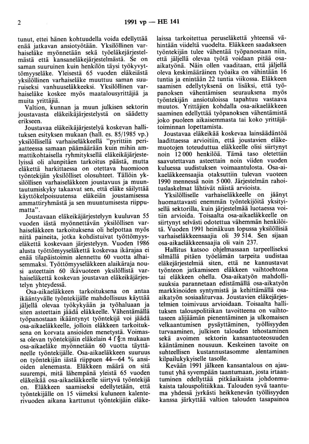 2 1991 vp - HE 141 tunut, ettei hänen kohtuudella voida edellyttää enää jatkavan ansiotyötään. Yksilöllinen varhaiseläke myönnetään sekä työeläkejärjestelmästä että kansaneläkejärjestelmästä.