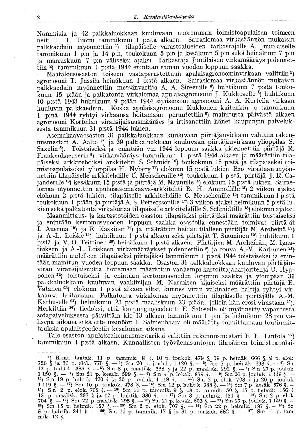 2 3. Kiinteistö lautakunta Nummiala ja 42 palkkaluokkaan kuuluvaan nuoremman toimistoapulaisen toimeen neiti T. T. Tuomi tammikuun 1 pistä alkaen.