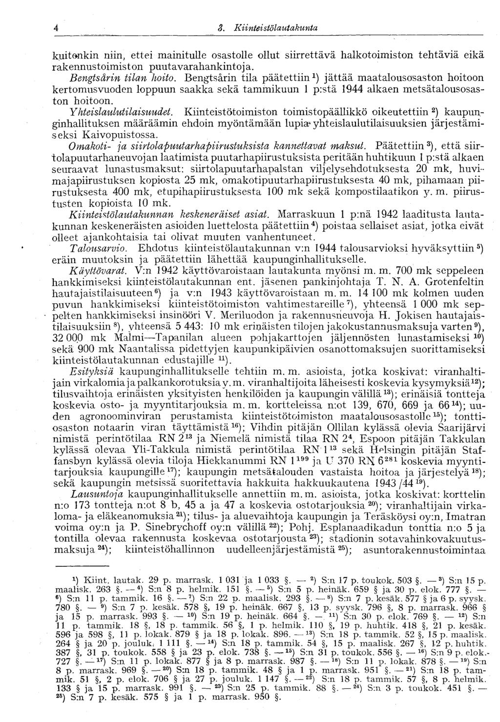 4 3. Kiinteistö lautakunta kuitenkin niin, ettei mainitulle osastolle ollut siirrettävä halkotoimiston tehtäviä eikä rakennustoimiston puutavarahankintoja. Bengtsärin tilan hoito.