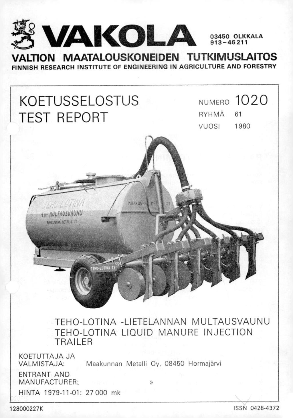 vakidla 03450 OLKKALA 913 46 211 VALTION MAATALOUSKONEIDEN TUTKIMUSLAITOS FINNISH RESEARCH INSTITUTE OF ENGINEERING IN AGRICULTURE AND FORESTRY KOETUSSELOSTUS TEST REPORT NUMERO 1020 RYHMÄ 61 VUOSI