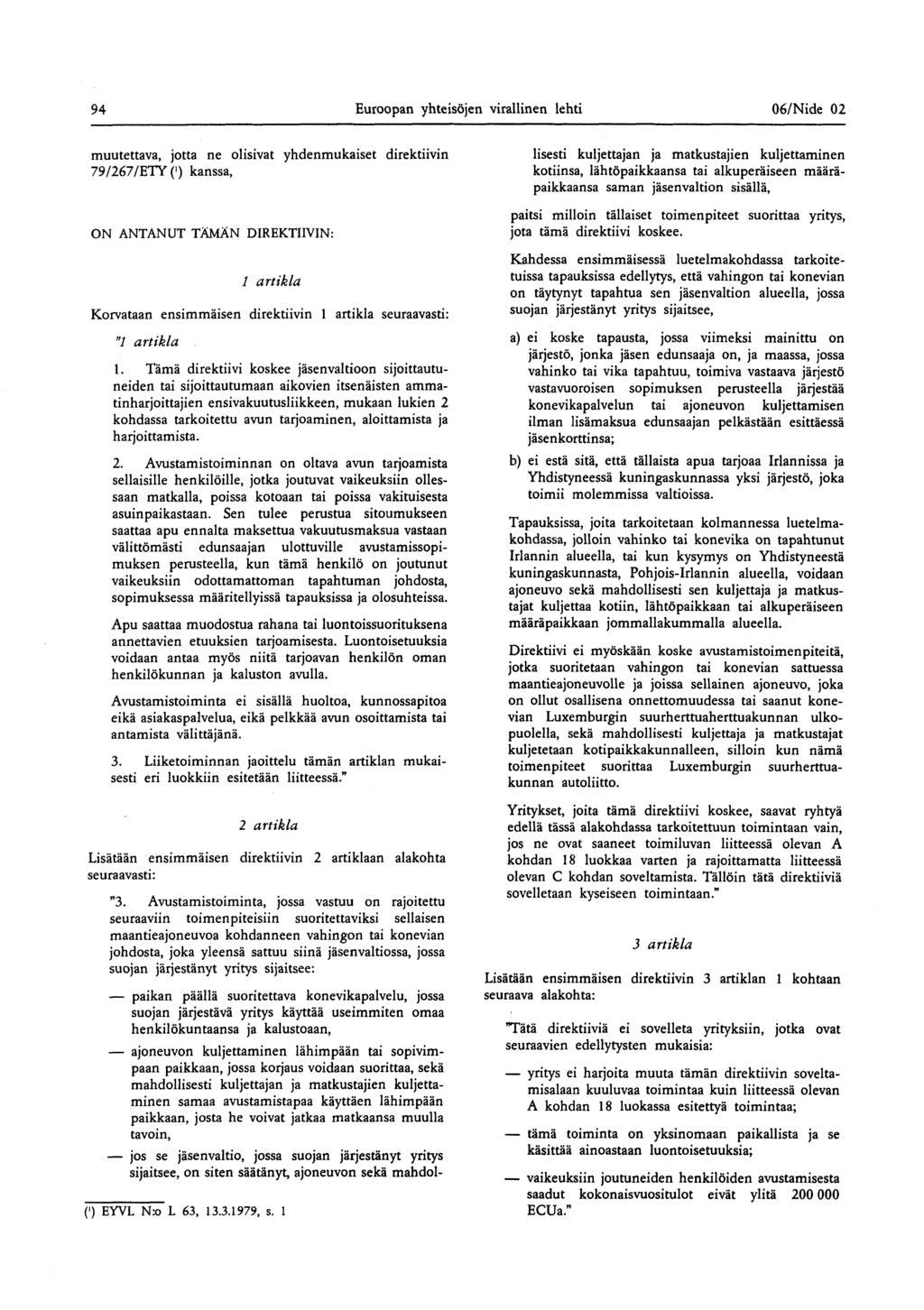94 Euroopan yhteisöjen virallinen lehti 06/Nide 02 muutettava, jotta ne olisivat yhdenmukaiset direktiivin 79/267/ETY (') kanssa, ON ANTANUT TÄMÄN DIREKTIIVIN : 1 artikla Korvataan ensimmäisen