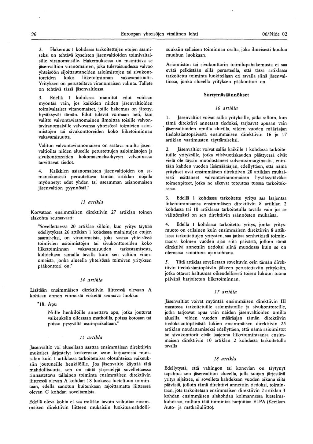 96 Euroopan yhteisöjen virallinen lehti 06/ Nide 02 2 Hakemus 1 kohdassa tarkoitettujen etujen saamiseksi on tehtävä kyseisten jäsenvaltioiden toimivaltaisille viranomaisille Hakemuksessa on