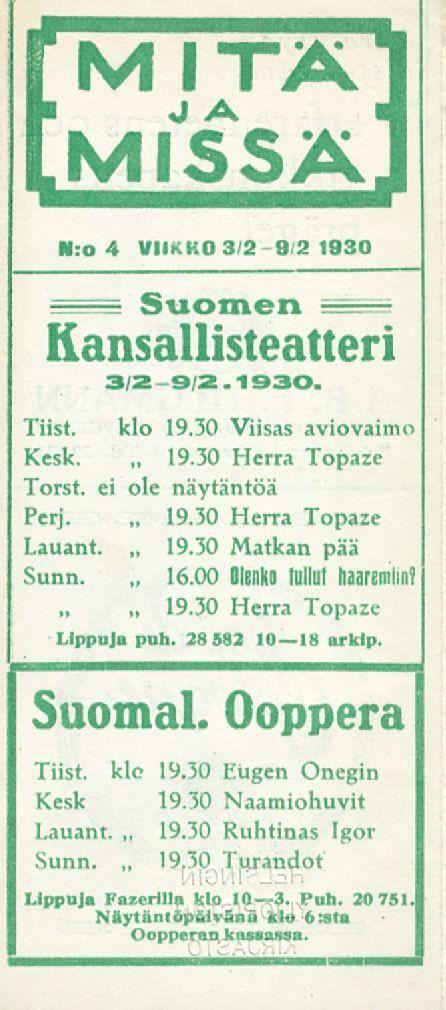 M I TA M (S SA 19.30 19.30 19 M:o 4 VIIKKO 3/2 9 2 1930 Suomen Kansallisteatteri 31293.1930. Tiist. klo 19.30 Viisas aviovaimo Kesk. Herra Topaze Torst. ei ole näytäntöä Perj. 19.30 Herra Topaze Lauant.