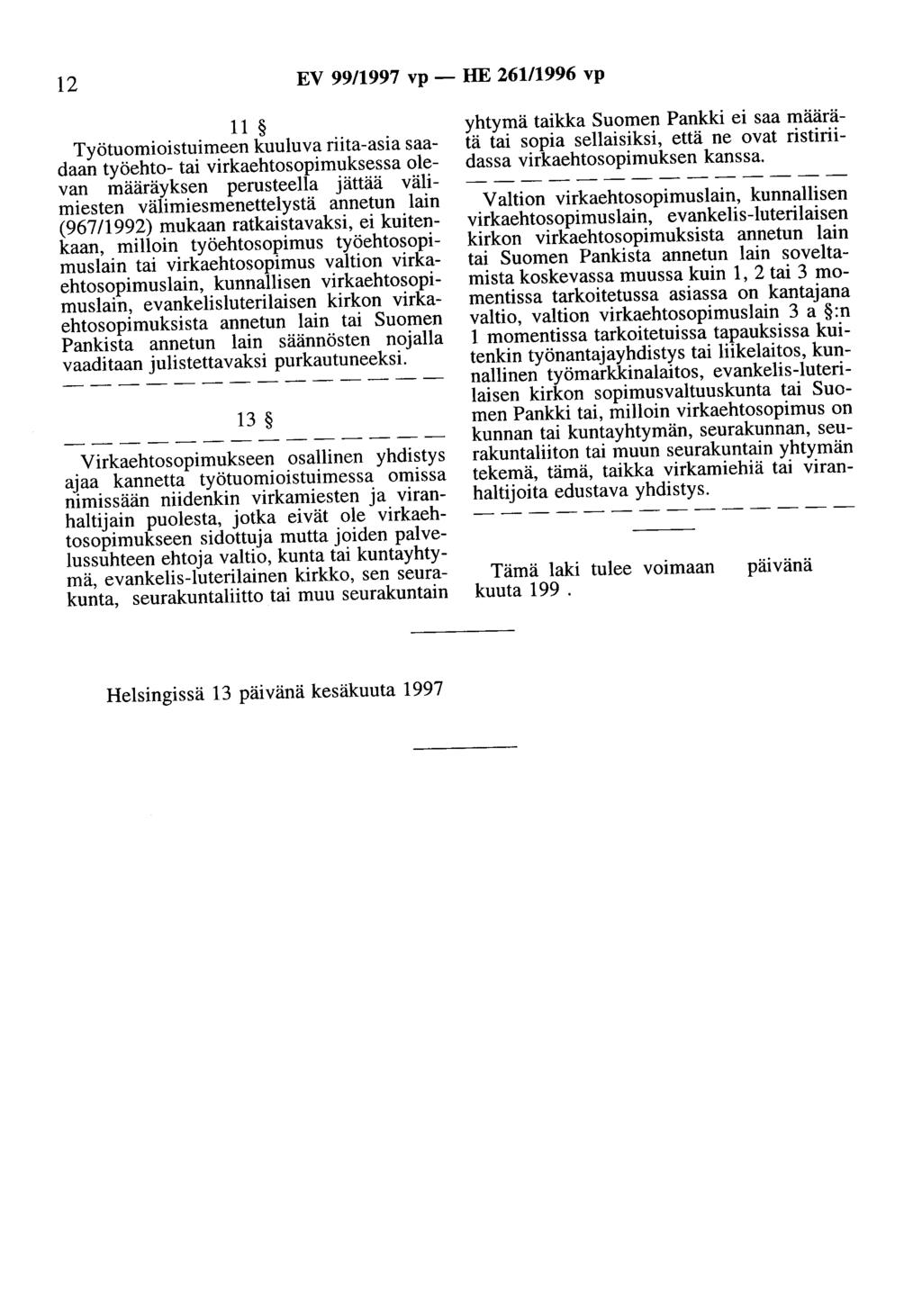 12 EV 99/1997 vp - HE 26111996 vp 11 Työtuomioistuimeen kuuluva riita-asia saadaan työehto- tai virkaehtosopimuksessa olevan määräyksen perusteella jättää välimiesten välimiesmenettelystä annetun