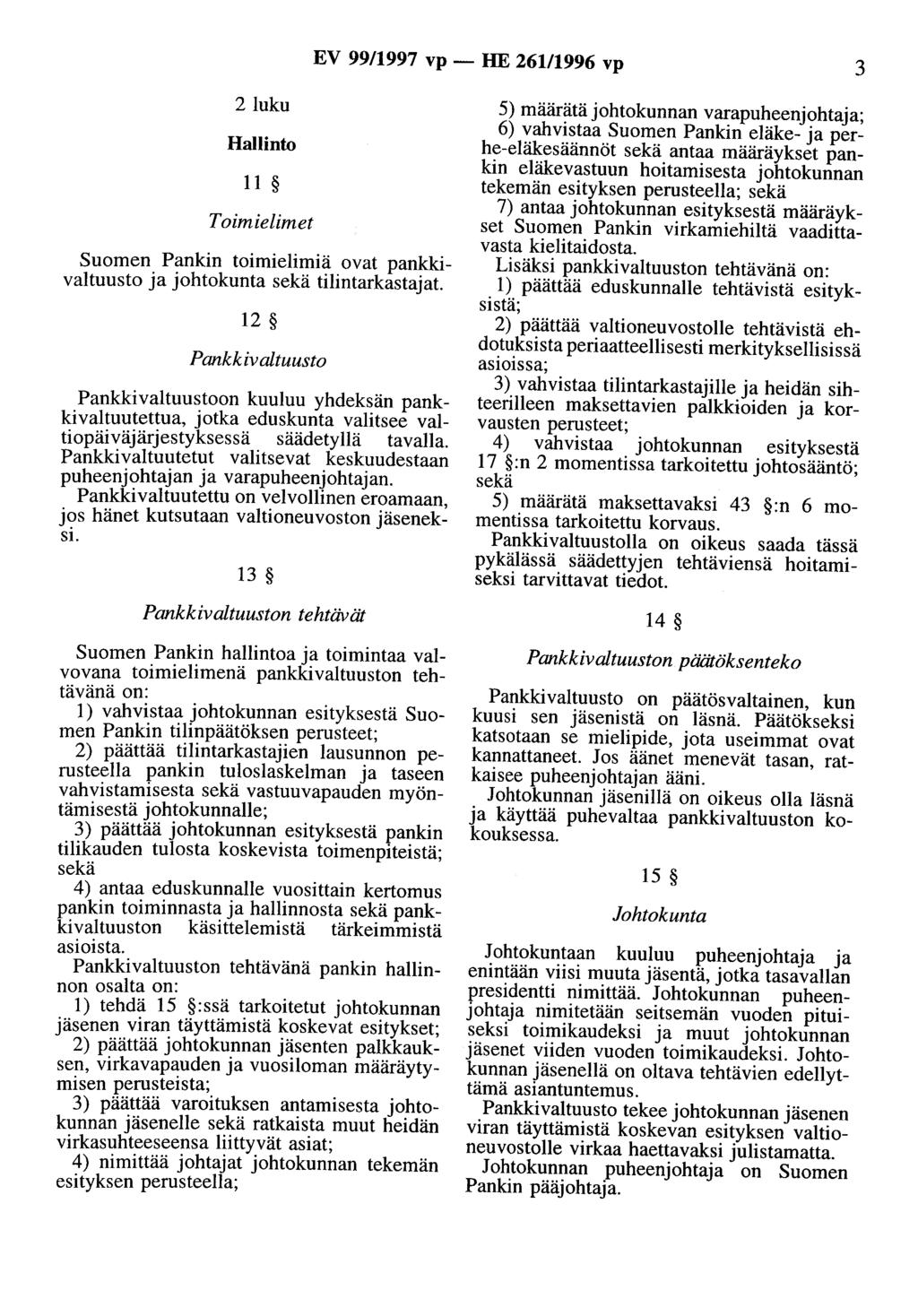 EV 99/1997 vp- HE 261/1996 vp 3 2luku Hallinto 11 Toimielimet Suomen Pankin toimielimiä ovat pankkivaltuusto ja johtokunta sekä tilintarkastajat.
