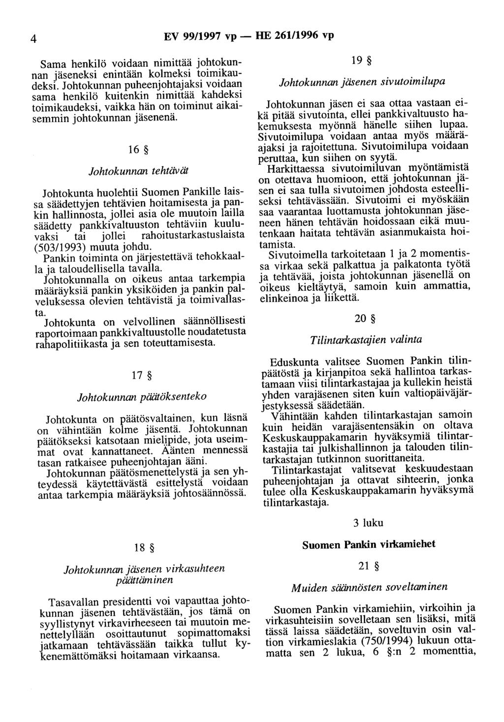 4 EV 99/1997 vp- HE 26111996 vp Sama henkilö voidaan nimittää johtokunnan jäseneksi enintään kolmeksi toimikaudeksi.