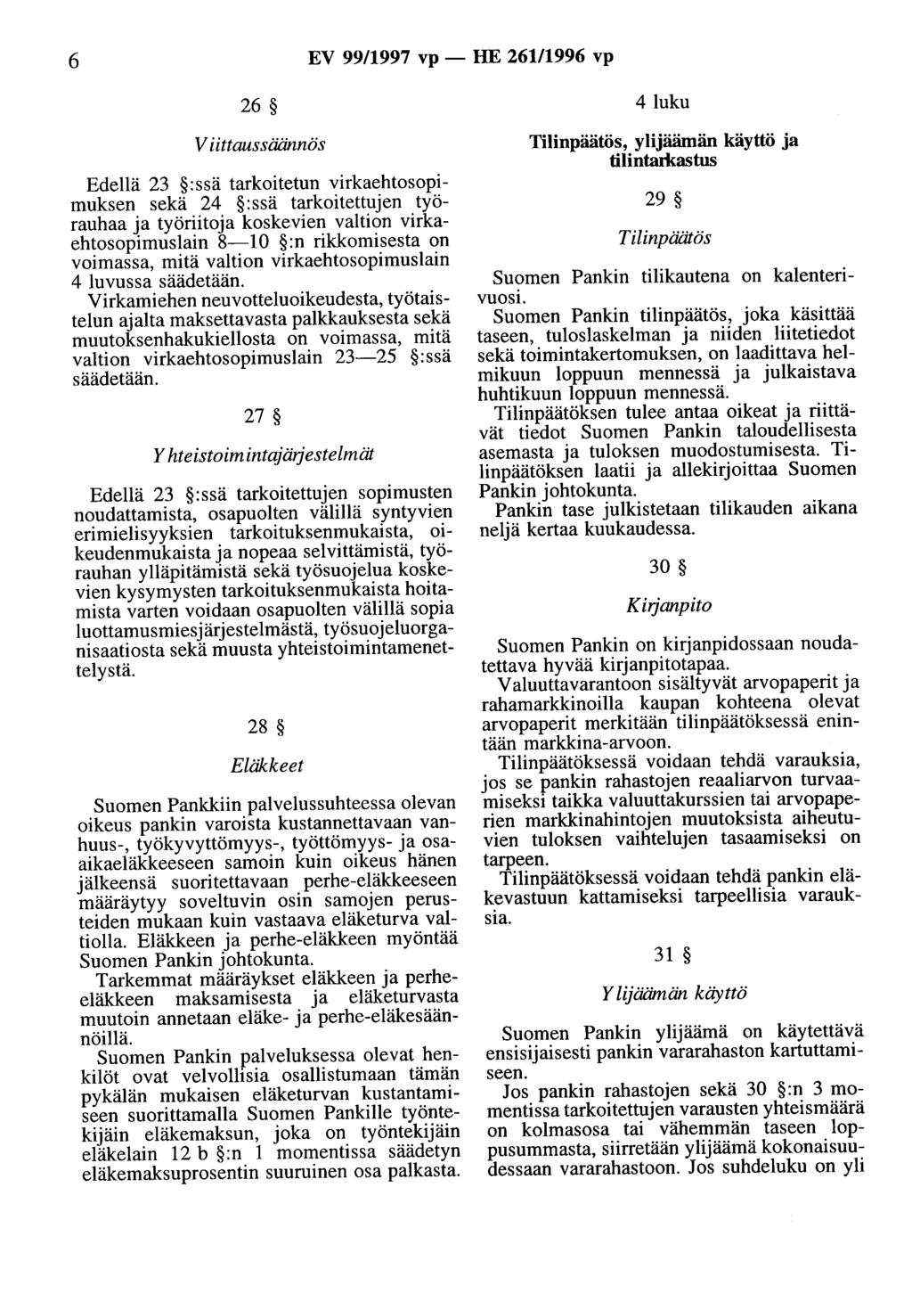 6 EV 99/1997 vp - HE 261/1996 vp M 4~ V iittaussäännös Edellä 23 :ssä tarkoitetun virkaehtosopimuksen sekä 24 :ssä tarkoitettujen työrauhaa ja työriitoja koskevien valtion virkaehtosopimuslain 8-10
