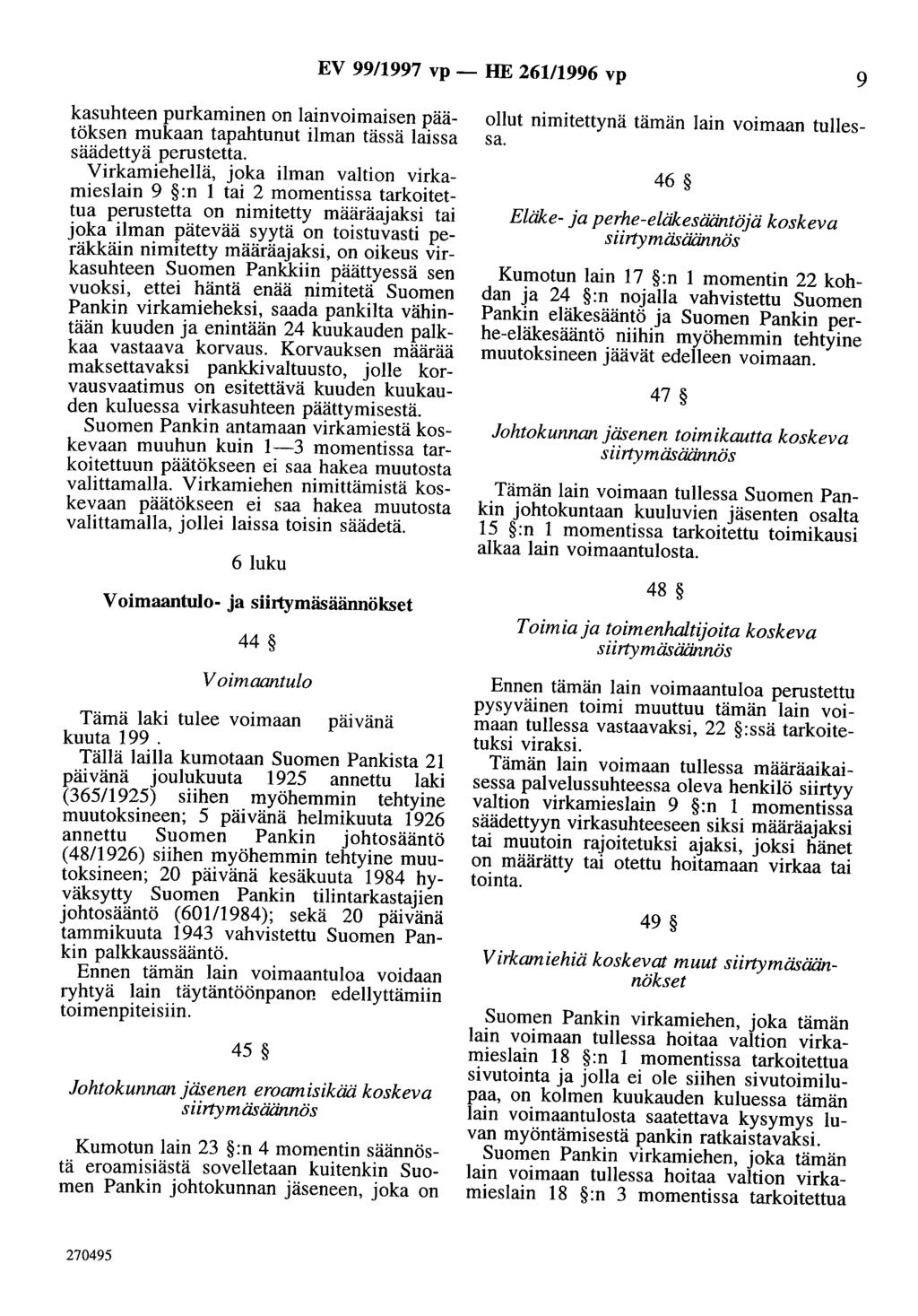 EV 99/1997 vp - HE 261/1996 vp 9 kasuhteen purkaminen on lainvoimaisen päätöksen mukaan tapahtunut ilman tässä laissa säädettyä perustetta.