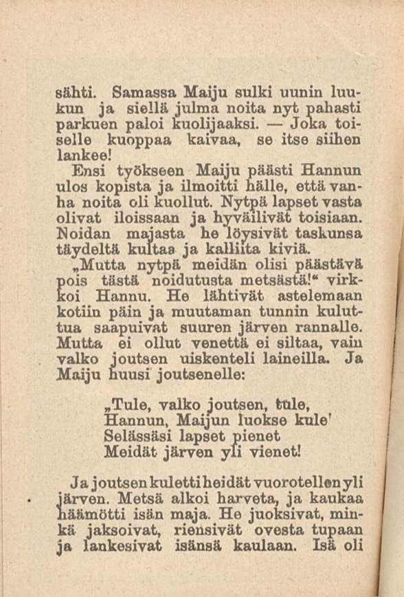 sahti. Samassa Maiju sulki uunin luukun ja siellä julma noita nyt pahasti parkuun paloi kuolijaaksi. Joka toiselle kuoppaa kaivaa, se itse siihen lankee!