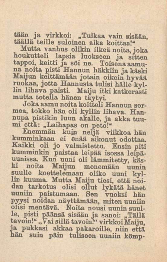 tään ja virkkoi:.tulkaa vain sisään, täällä teille suloinen aika koittaa!" Mutta vanhus olikin ilkeä noita, joka houkutteli lapsia luokseen ja sitten tappoi, keitti ja söi ne.