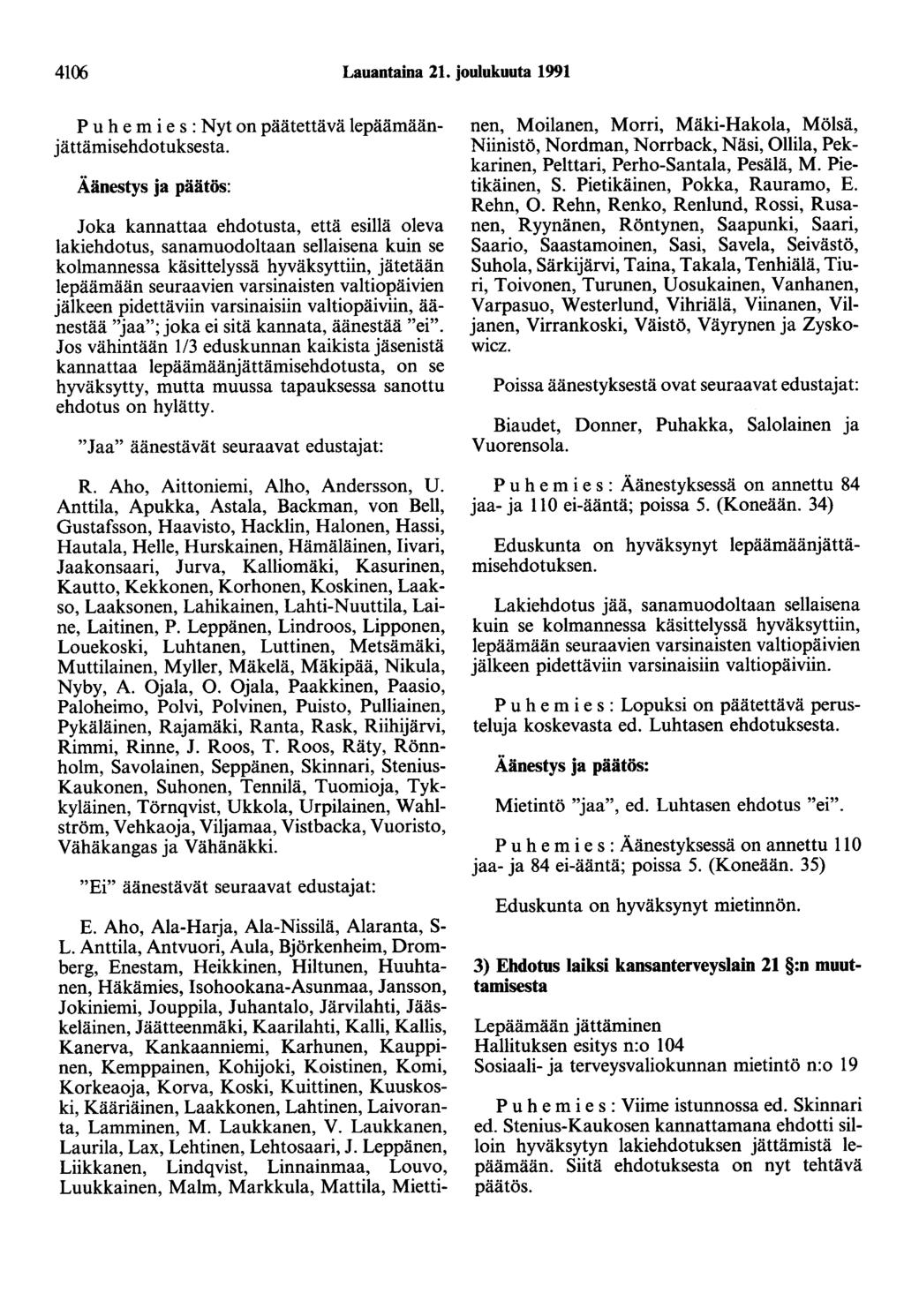 4106 Lauantaina 21. joulukuuta 1991 P u he m i e s : Nyt on päätettävä lepäämäänjättämisehdotuksesta.