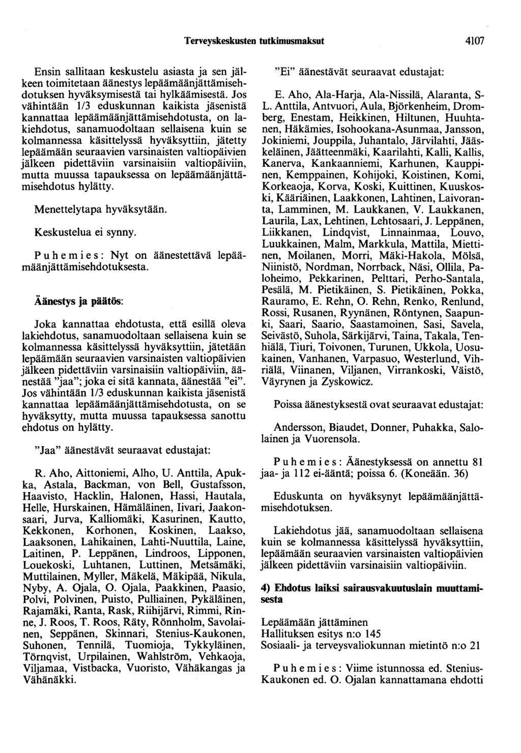 Terveyskeskusten tutkimusmaksut 4107 vähintään 1/3 eduskunnan kaikista jäsenistä kannattaa lepäämäänjättämisehdotusta, on lakiehdotus, sanamuodoltaan sellaisena kuin se P u h e m i e s : Nyt on