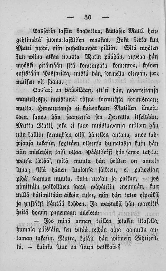 kuinka 30 Passarin lasiin kaadettua, kaalasee Matti hen«gehtimätä' juoma-lasillisen renskaa. Joka kerta kun Matti juopi, niin puhaltaawat pilliin.