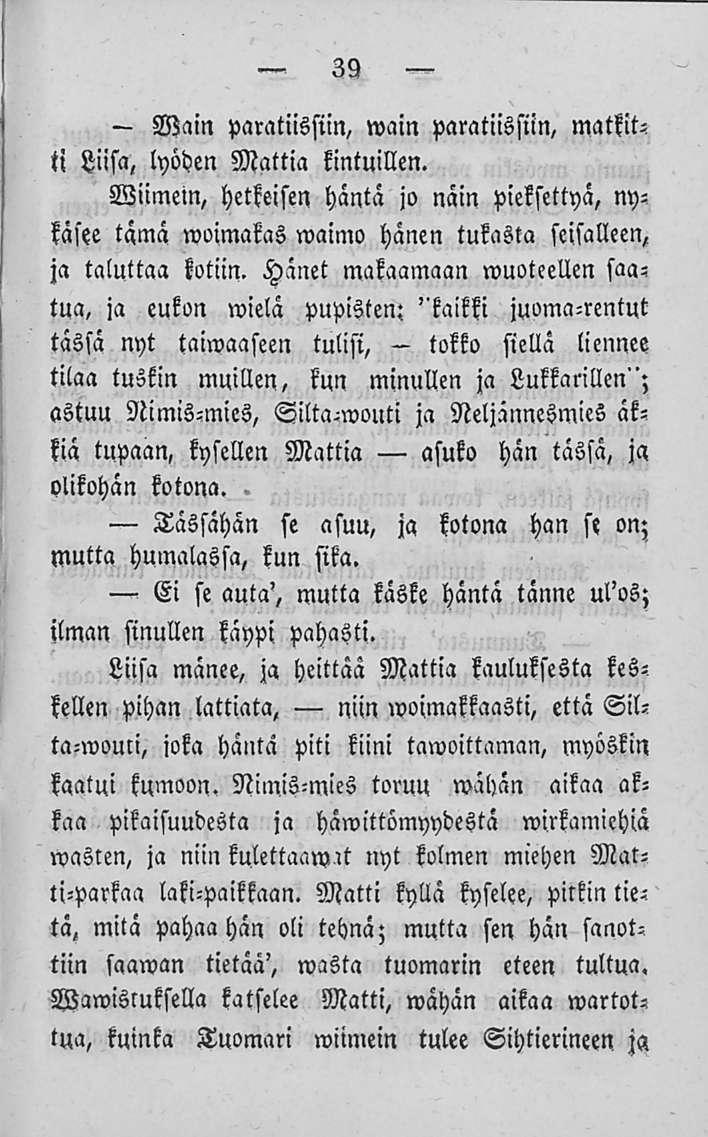 39 Main paratiissiin, wain paratiissiin, matkitti Liisa, lyöden Mattia kintuillen.