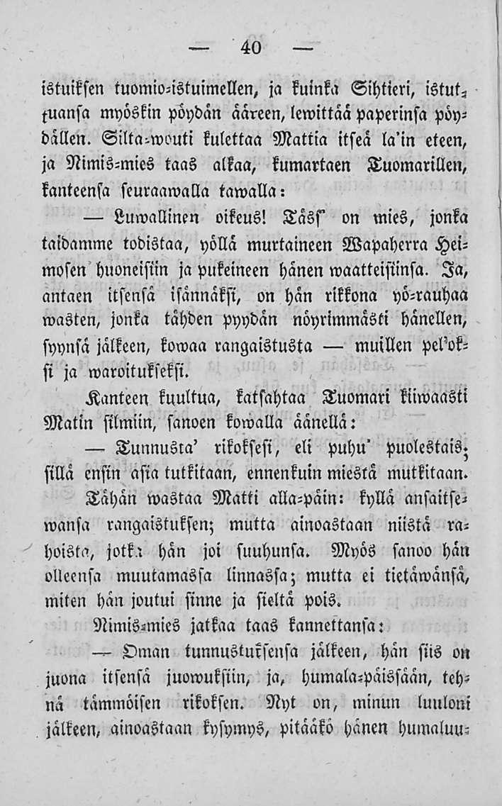 40 istuiksen tuomio-istuimellen, ja kuinka Sihtien, istuttuansa myöskin pöydän ääreen, lewittää paperinsa pöydälle».