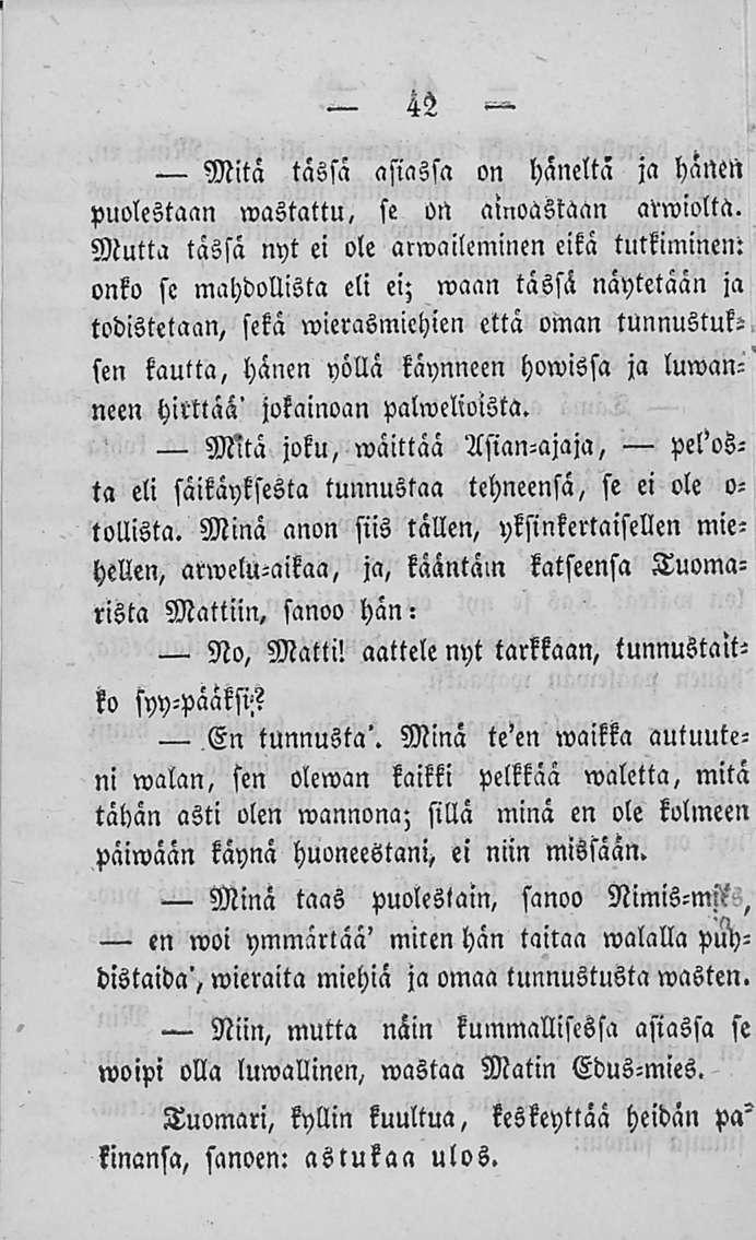42 Mitä tässä asiassa on häneltä ja hatten puolestaan wastattu, se on ainoastaan avwiolta.