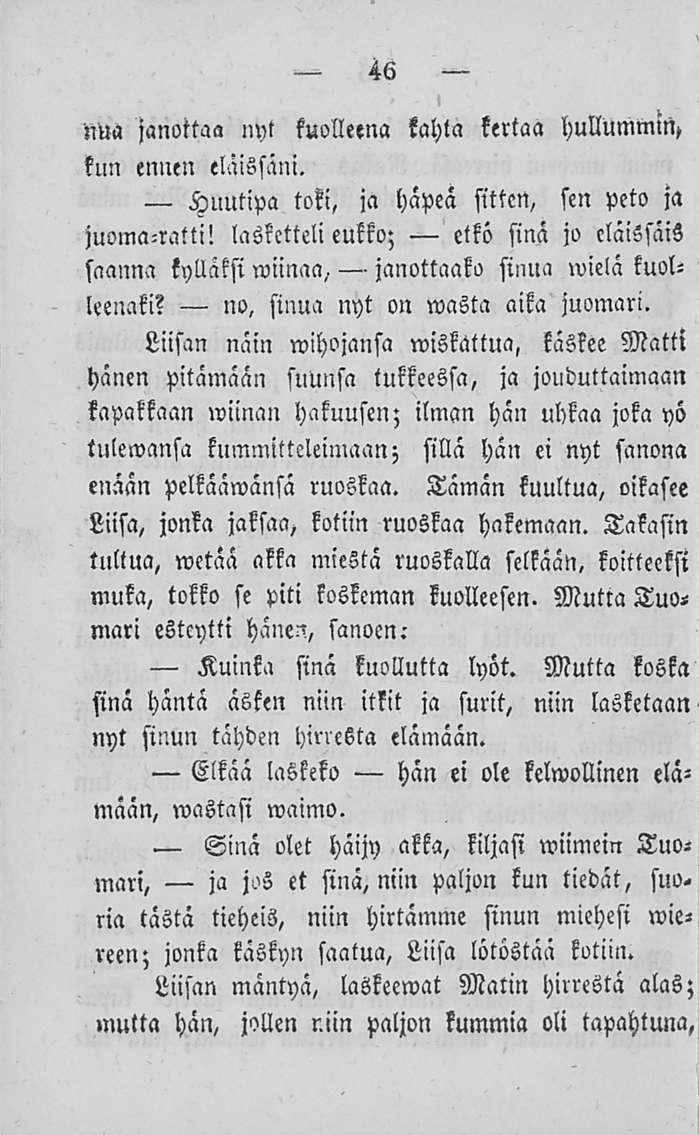 46 nua janottaa nyt kuolleena tahla kertaa kun ennen eläissäni. Huutipa toki, ja häpeä sitten, sen peto ja juoma-ratti!