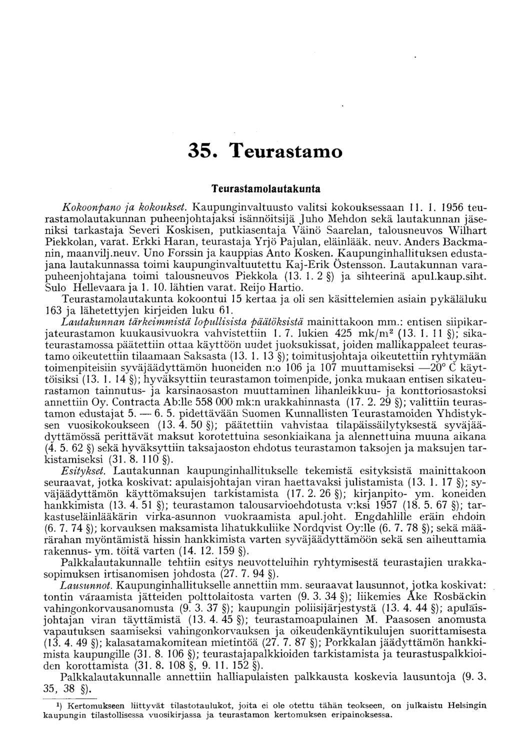 5 Teurastamo Teurastamolautakunta Kokoonpano ja kokoukset. Kaupunginvaltuusto valitsi kokouksessaan.