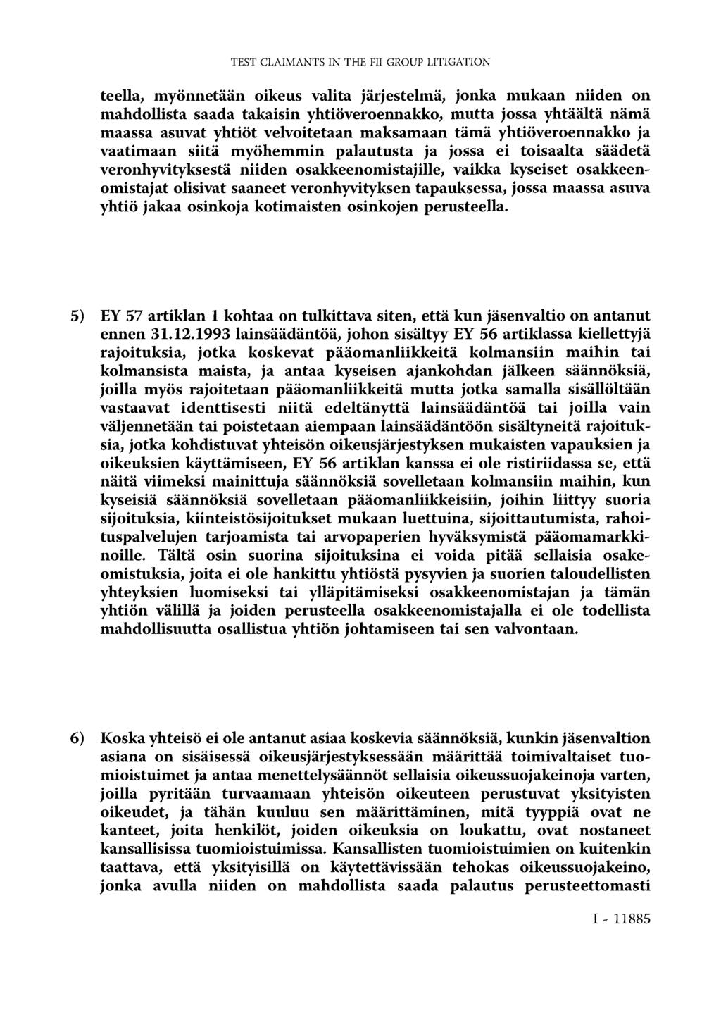 TEST CLAIMANTS IN THE FII GROUP LITIGATION teella, myönnetään oikeus valita järjestelmä, jonka mukaan niiden on mahdollista saada takaisin yhtiöveroennakko, mutta jossa yhtäältä nämä maassa asuvat