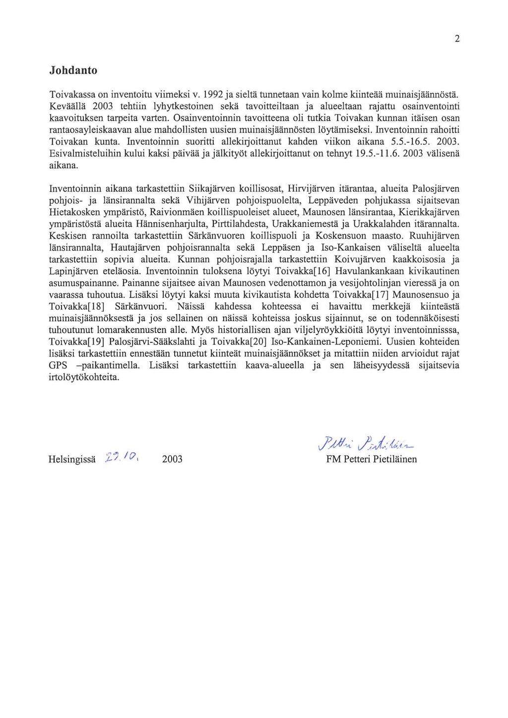 2 Johdanto Toivakassa on inventoitu viimeksi v. 992 ja sieltä tunnetaan vain kolme kiinteää muinaisjäännöstä.