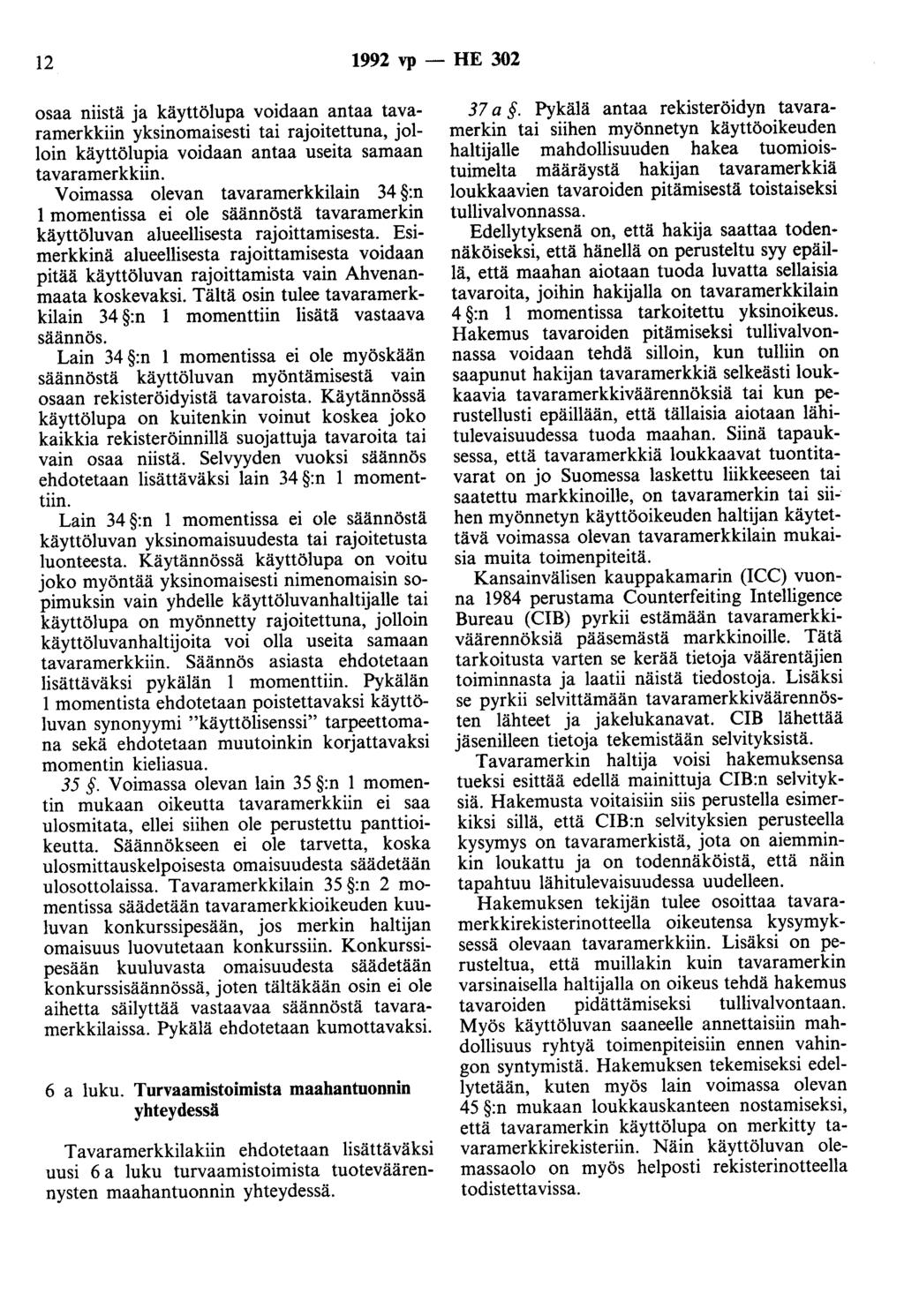 12 1992 vp - HE 302 osaa niistä ja käyttölupa voidaan antaa tavaramerkkiin yksinomaisesti tai rajoitettuna, jolloin käyttölupia voidaan antaa useita samaan ta varamer kkiin.