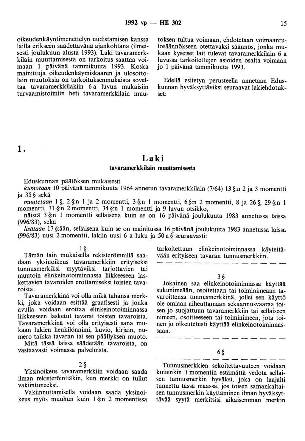 1992 vp - HE 302 15 oikeudenkäyntimenettelyn uudistamisen kanssa lailla erikseen säädettävänä ajankohtana (ilmeisesti joulukuun alusta 1993).