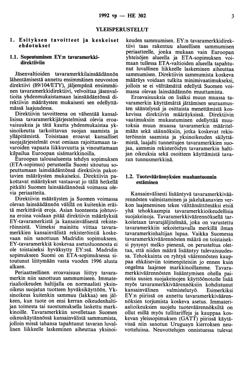 1992 vp - HE 302 3 YLEISPERUSTELUT 1. Esityksen tavoitteet ja keskeiset ehdotukset 1.1. Sopeutuminen EY:n tavaramerkkidirektiiviin Jäsenvaltioiden tavaramerkkilainsäädännön lähentämisestä annettu