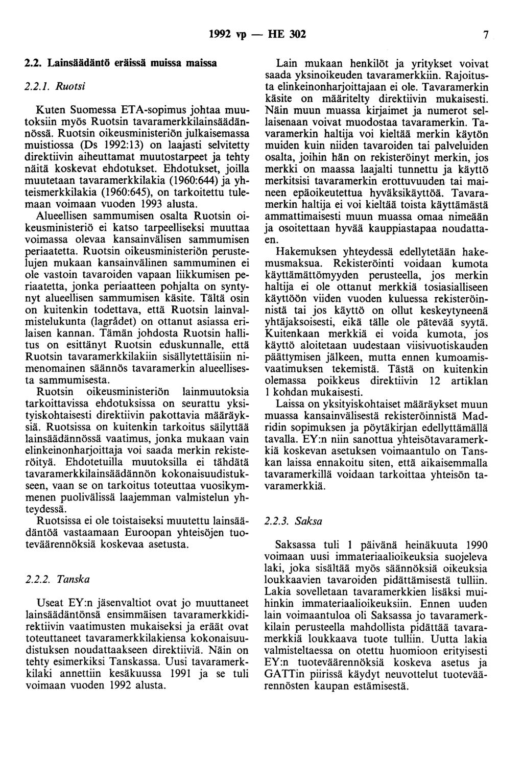 1992 vp - HE 302 7 2.2. Lainsäädäntö eräissä muissa maissa 2.2.1. Ruotsi Kuten Suomessa ETA-sopimus johtaa muutoksiin myös Ruotsin tavaramerkkilainsäädännössä.