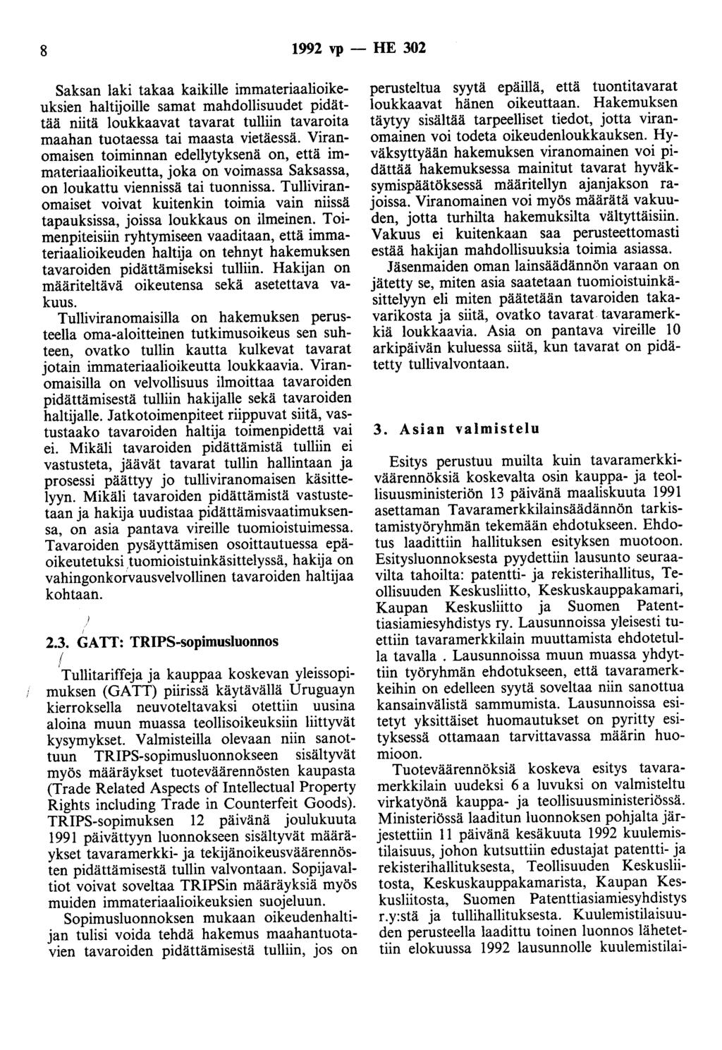8 1992 vp - HE 302 Saksan laki takaa kaikille immateriaalioikeuksien haitijoille samat mahdollisuudet pidättää niitä loukkaavat tavarat tulliin tavaroita maahan tuotaessa tai maasta vietäessä.