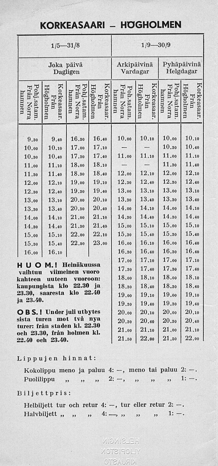 11. KORKEASAARI HÖGHOLMEN 1/531/8 1/9/9 Joka päivä Dagligen Pohj.satam. Högholmen Pohj.satam. Högholmen Poh.satam. Högholmen Pohj.satam. Högholmen 9. 9.40 16. 16.40 10.00 lo.io 17.00 17.i0 10.40 17.