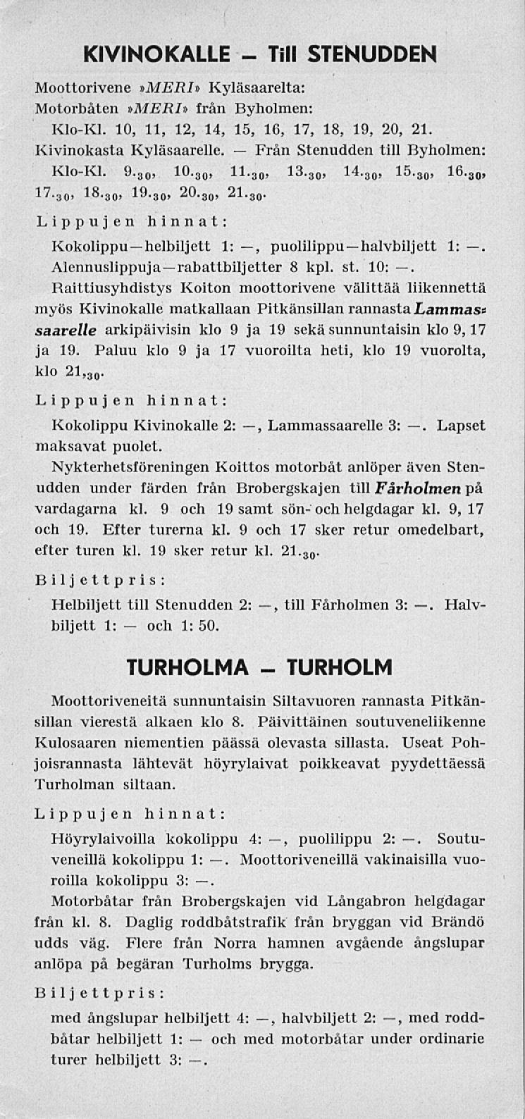 och Till KIVINOKALLE STENUDDEN Moottorivene»MERI» Kyläsaarelta: Motorbåten»MERI» från Byholmen: KloKl. 10 11 12 14 15 16 17 18 19 20 21. Kivinokasta Kyläsaarelle. Stenudden till Byholmen: KloKl. 9.